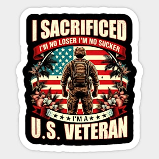 I Sacrificed I'm No Loser I'm No Sucker I'm A U.S. Veteran Sticker